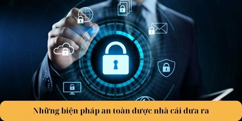 Những biện pháp an toàn được nhà cái đưa ra