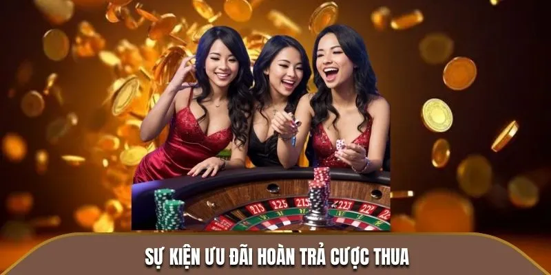 Sự kiện ưu đãi hoàn trả cược thua cực hấp dẫn