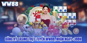 Đăng Ký Casino Trực Tuyến WW88, Nhận Ngay +388K