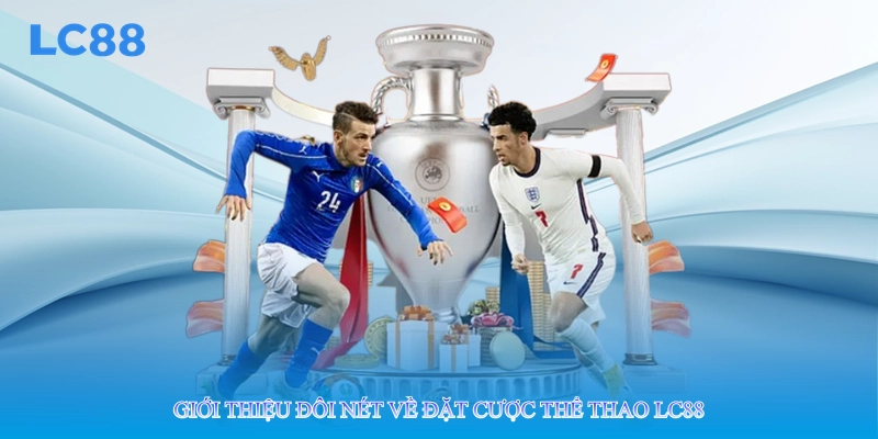 Giới thiệu đôi nét về đặt cược thể thao lc88